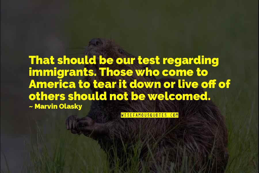 Tear Others Down Quotes By Marvin Olasky: That should be our test regarding immigrants. Those