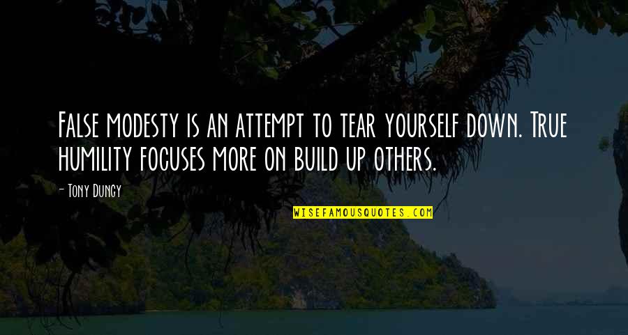 Tear Others Down Quotes By Tony Dungy: False modesty is an attempt to tear yourself