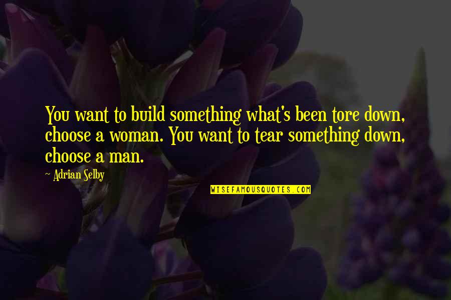Tear Quotes By Adrian Selby: You want to build something what's been tore Tear Quotes By Adrian Selby: You want to build something what's been tore