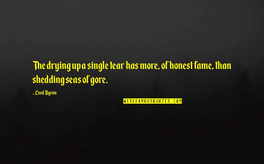 Tear Shedding Quotes By Lord Byron: The drying up a single tear has more,
