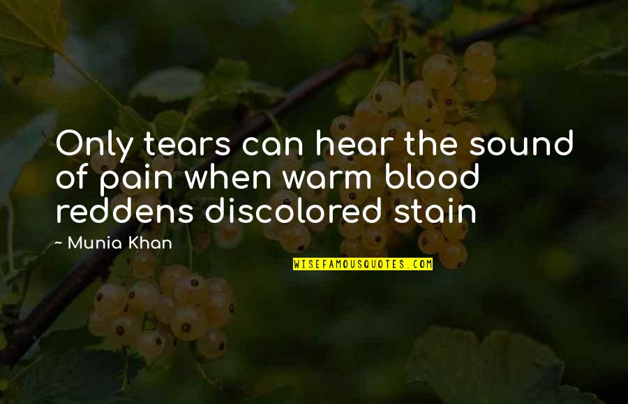 Tear Stain Quotes By Munia Khan: Only tears can hear the sound of pain