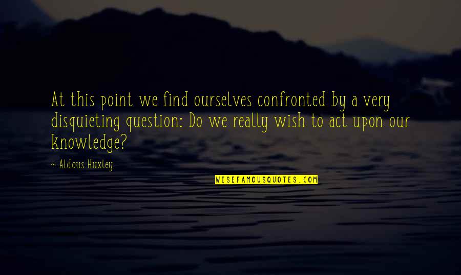 Tear Stained Pillow Quotes By Aldous Huxley: At this point we find ourselves confronted by Tear Stained Pillow Quotes By Aldous Huxley: At this point we find ourselves confronted by