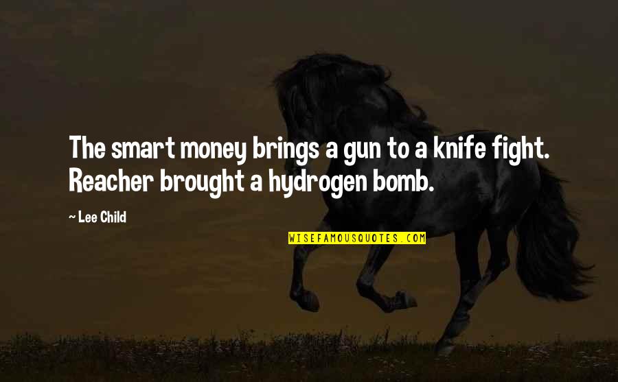 Tear Stains Quotes By Lee Child: The smart money brings a gun to a