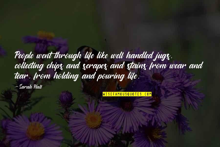 Tear Stains Quotes By Sarah Hall: People went through life like well handled jugs,