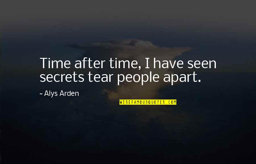Tear Us Apart Quotes By Alys Arden: Time after time, I have seen secrets tear