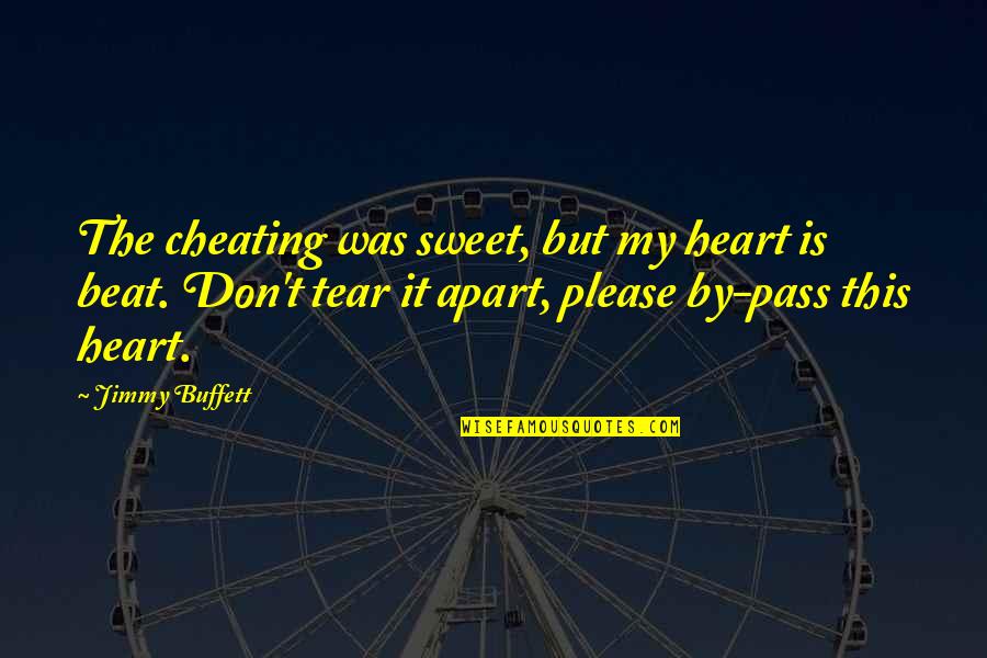 Tear Us Apart Quotes By Jimmy Buffett: The cheating was sweet, but my heart is