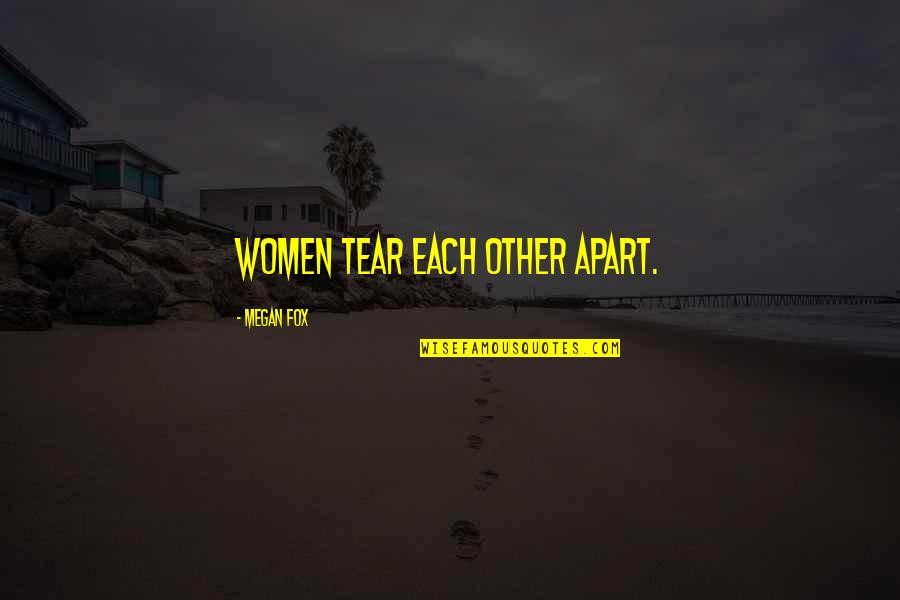 Tear Us Apart Quotes By Megan Fox: Women tear each other apart.