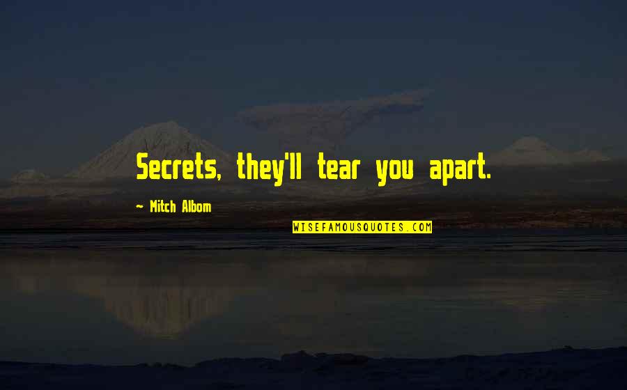 Tear Us Apart Quotes By Mitch Albom: Secrets, they'll tear you apart.