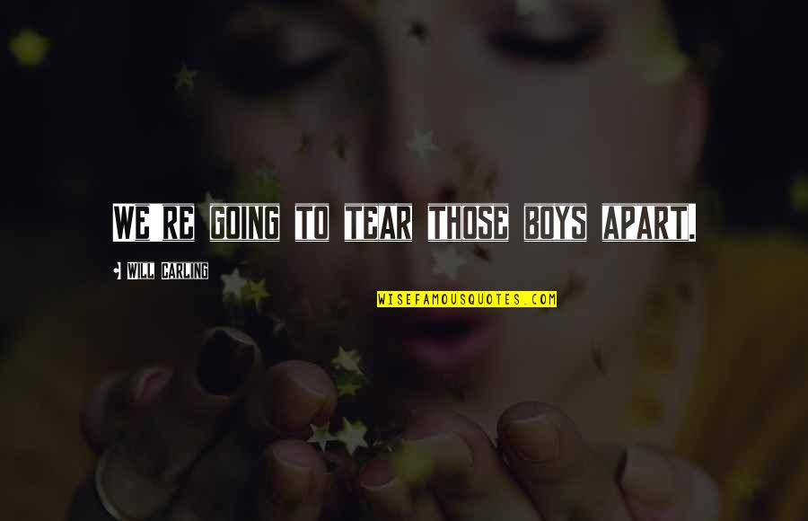 Tear Us Apart Quotes By Will Carling: We're going to tear those boys apart.