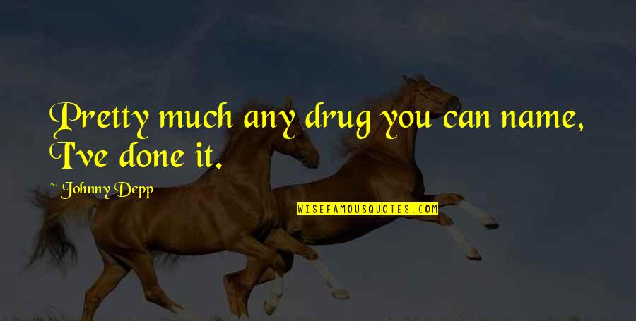 Tearable Dog Quotes By Johnny Depp: Pretty much any drug you can name, I've Tearable Dog Quotes By Johnny Depp: Pretty much any drug you can name, I've