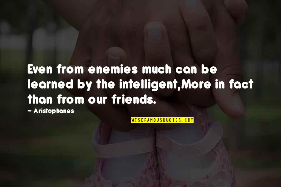 Tearanie Quotes By Aristophanes: Even from enemies much can be learned by Tearanie Quotes By Aristophanes: Even from enemies much can be learned by