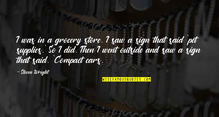 Teardayne Quotes By Steven Wright: I was in a grocery store. I saw Teardayne Quotes By Steven Wright: I was in a grocery store. I saw