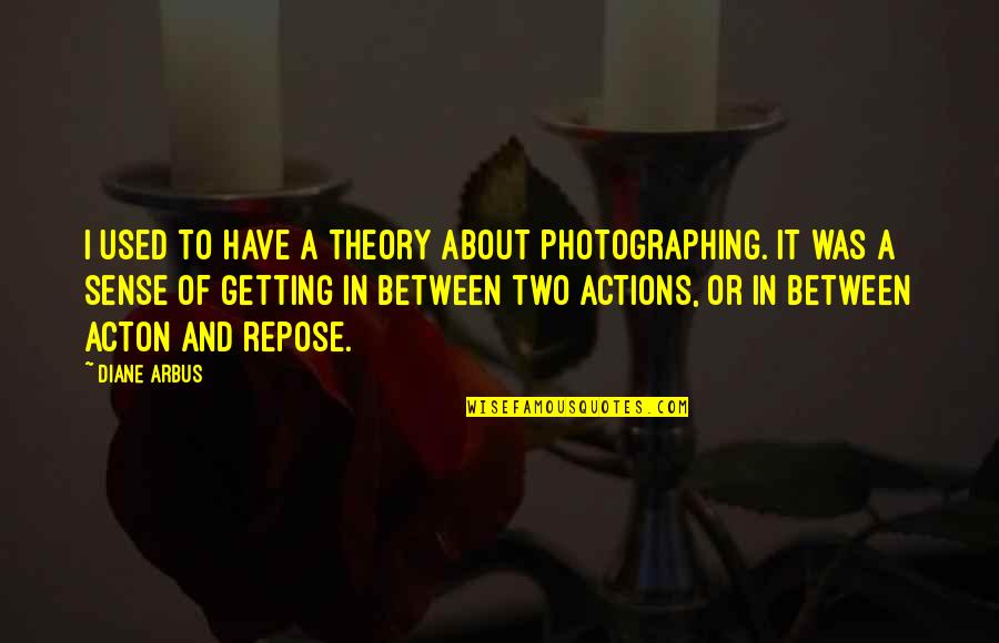 Teardown For Free Quotes By Diane Arbus: I used to have a theory about photographing.