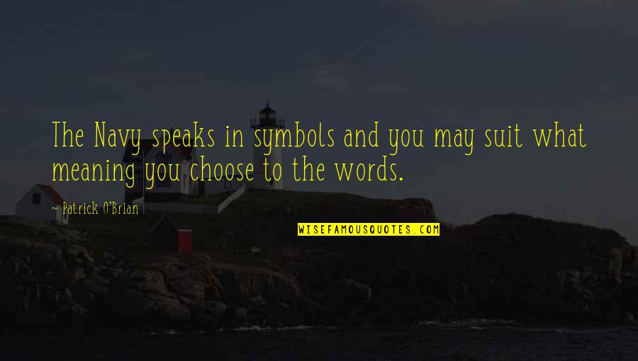 Teardrop Quote Quotes By Patrick O'Brian: The Navy speaks in symbols and you may
