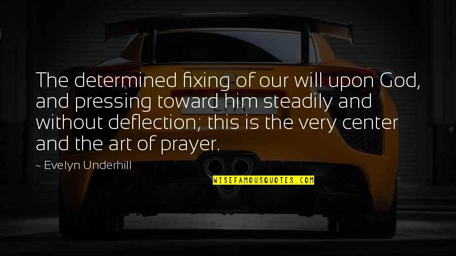 Teares Quotes By Evelyn Underhill: The determined fixing of our will upon God,