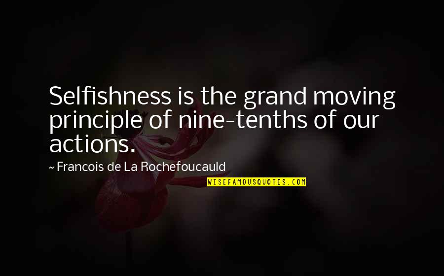 Teareth Quotes By Francois De La Rochefoucauld: Selfishness is the grand moving principle of nine-tenths