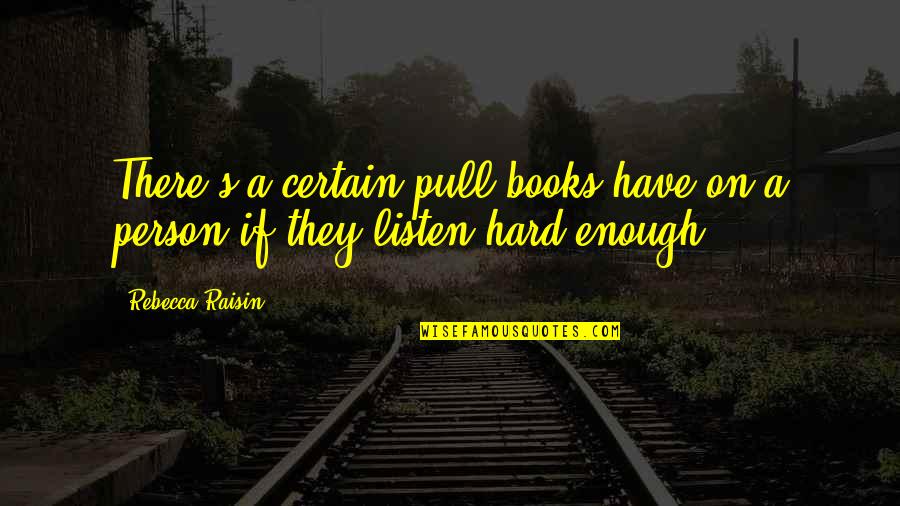 Tearful Graduation Quotes By Rebecca Raisin: There's a certain pull books have on a