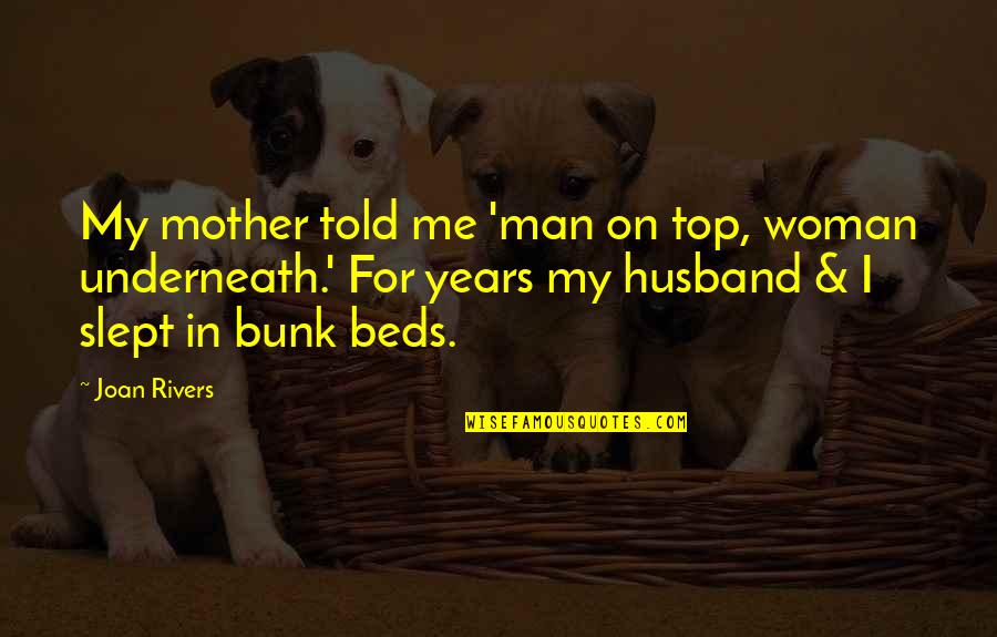 Tearful Pictures Quotes By Joan Rivers: My mother told me 'man on top, woman