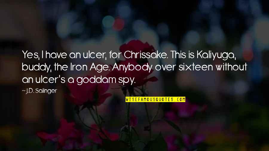 Tearful Romantic Quotes By J.D. Salinger: Yes, I have an ulcer, for Chrissake. This