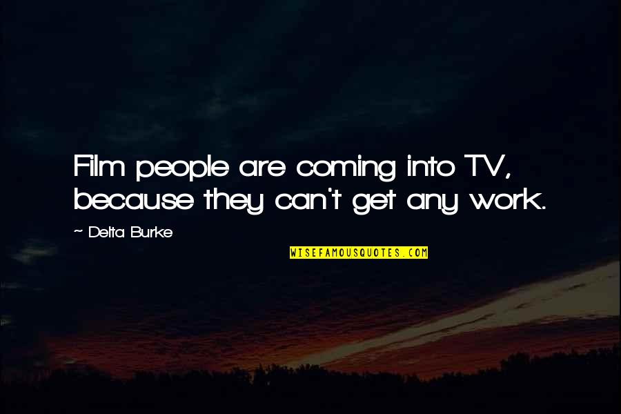 Tearing A Family Apart Quotes By Delta Burke: Film people are coming into TV, because they