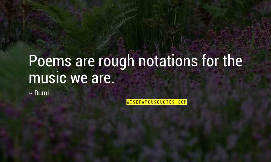 Tearing A Family Apart Quotes By Rumi: Poems are rough notations for the music we