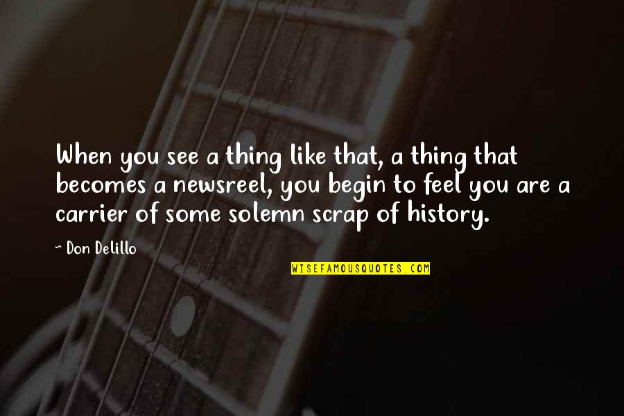 Tearing Acl Quotes By Don DeLillo: When you see a thing like that, a Tearing Acl Quotes By Don DeLillo: When you see a thing like that, a