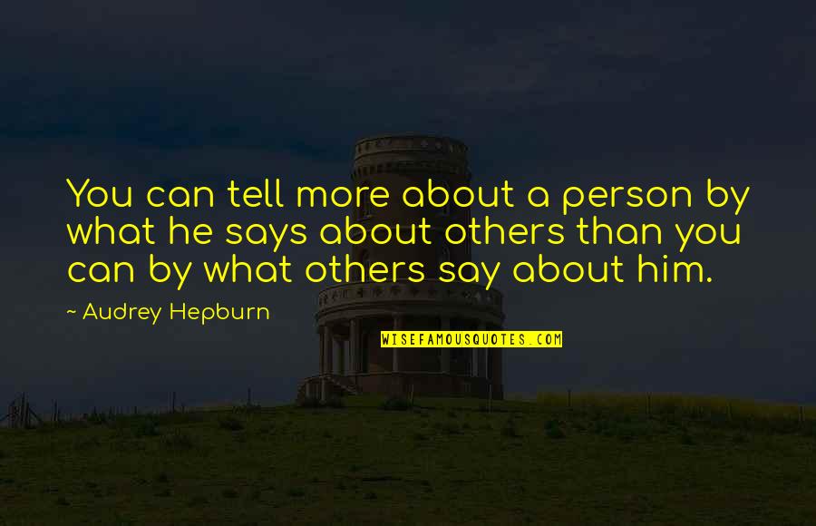 Tearing Down And Rebuilding Quotes By Audrey Hepburn: You can tell more about a person by