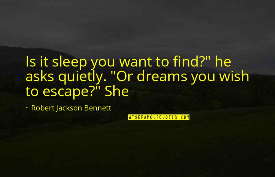 Tearing Down Berlin Wall Quotes By Robert Jackson Bennett: Is it sleep you want to find?" he