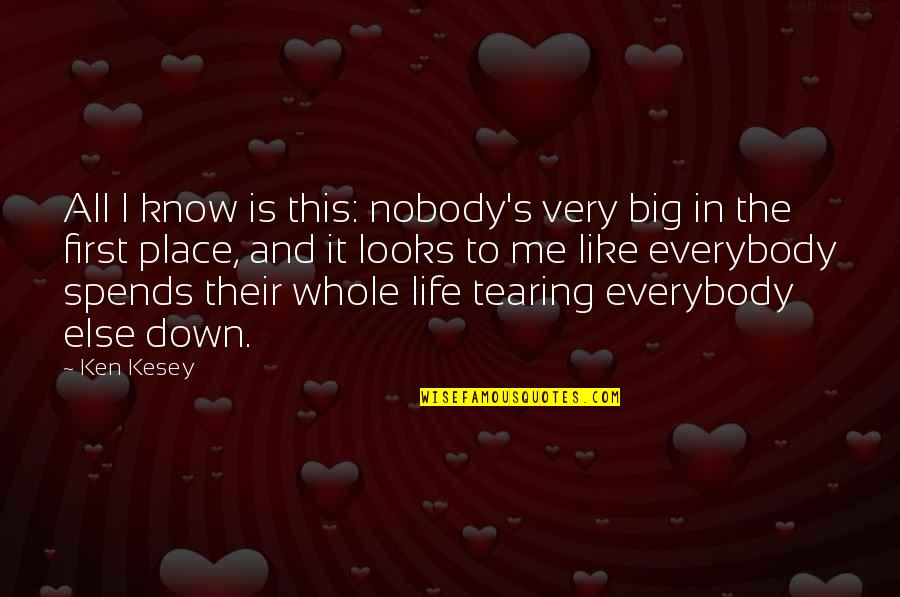 Tearing Me Down Quotes By Ken Kesey: All I know is this: nobody's very big