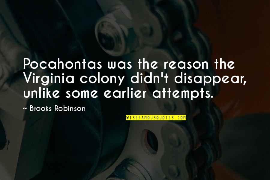 Tearing Myself Apart Quotes By Brooks Robinson: Pocahontas was the reason the Virginia colony didn't