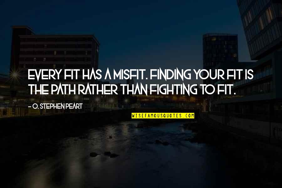 Tearing Others Down Quotes By O. Stephen Peart: Every fit has a misfit. Finding your fit Tearing Others Down Quotes By O. Stephen Peart: Every fit has a misfit. Finding your fit