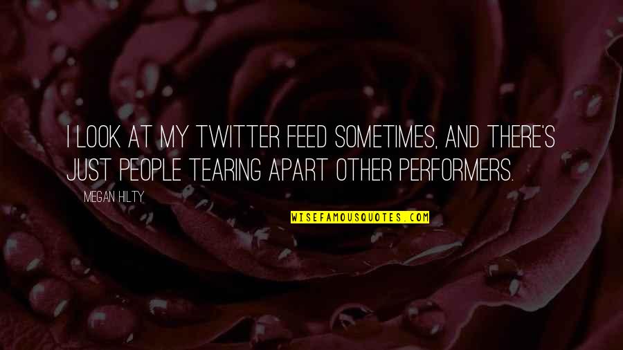Tearing People Apart Quotes By Megan Hilty: I look at my Twitter feed sometimes, and