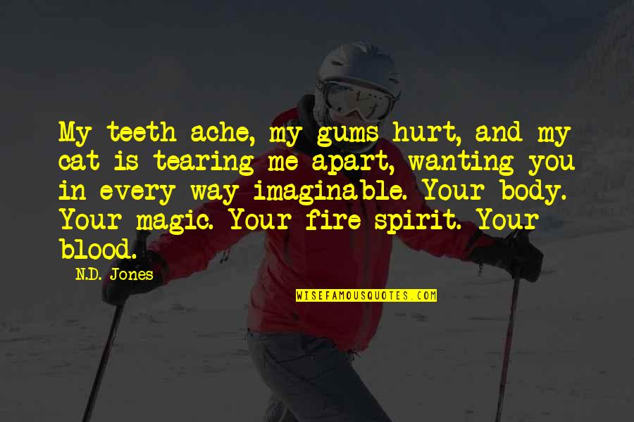 Tearing Us Apart Quotes By N.D. Jones: My teeth ache, my gums hurt, and my