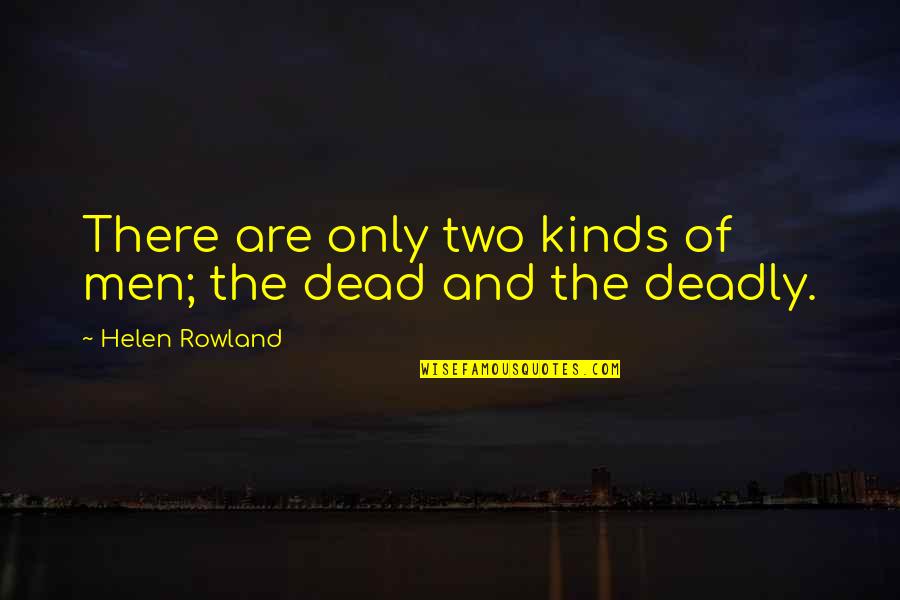 Tearjerker Movie Quotes By Helen Rowland: There are only two kinds of men; the