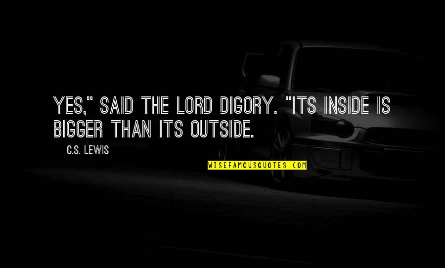 Tearmes Quotes By C.S. Lewis: Yes," said the Lord Digory. "Its inside is