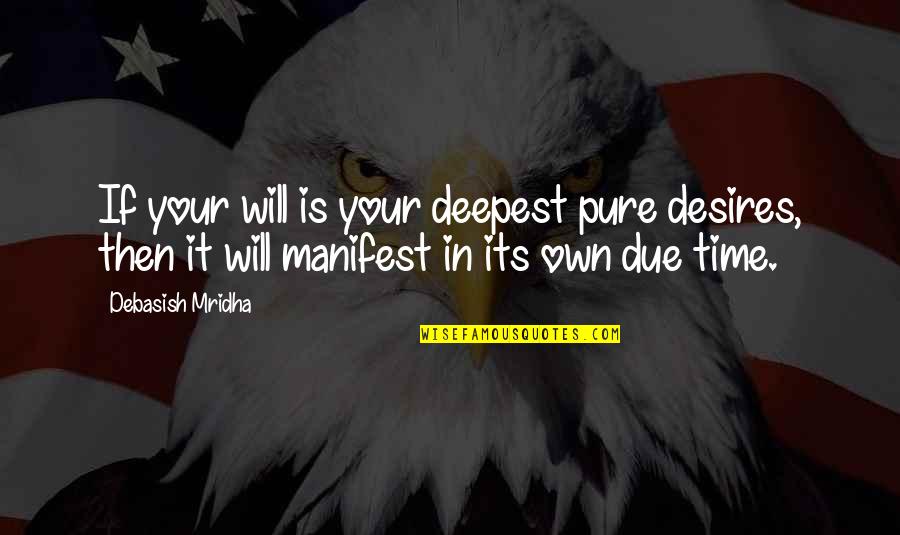 Tearms And Agreements Quotes By Debasish Mridha: If your will is your deepest pure desires,