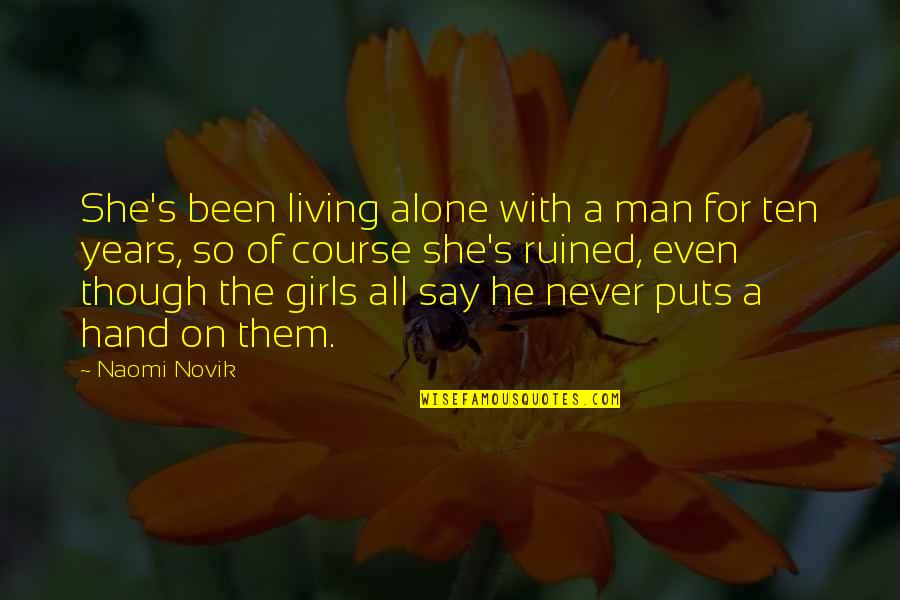 Tearms Quotes By Naomi Novik: She's been living alone with a man for