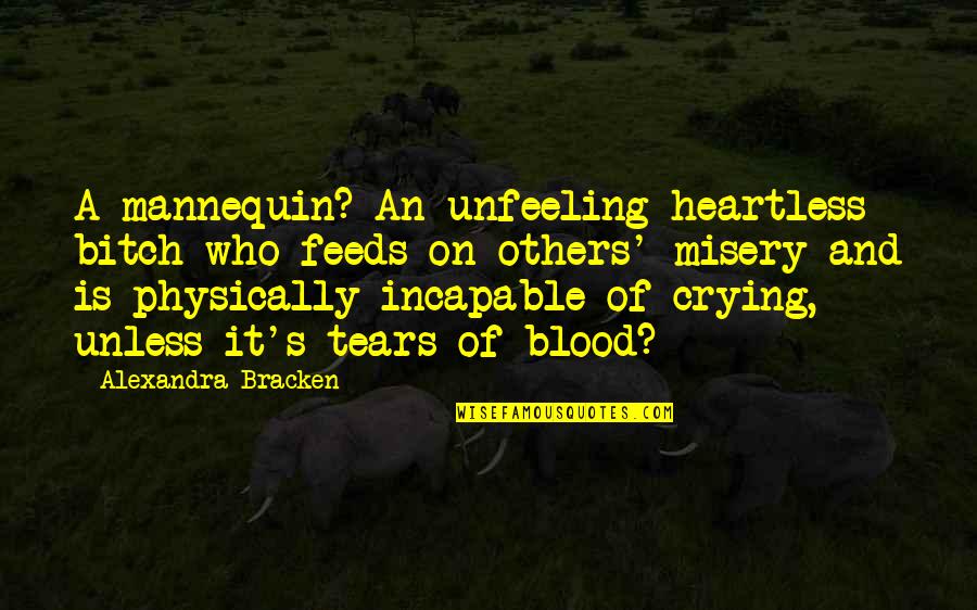 Tears And Crying Quotes By Alexandra Bracken: A mannequin? An unfeeling heartless bitch who feeds
