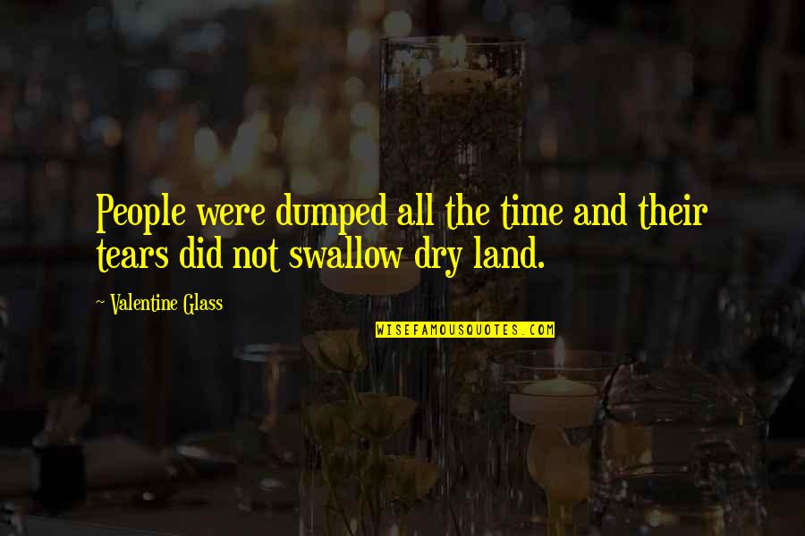 Tears And Crying Quotes By Valentine Glass: People were dumped all the time and their