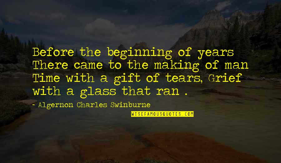 Tears And Grief Quotes By Algernon Charles Swinburne: Before the beginning of years There came to Tears And Grief Quotes By Algernon Charles Swinburne: Before the beginning of years There came to
