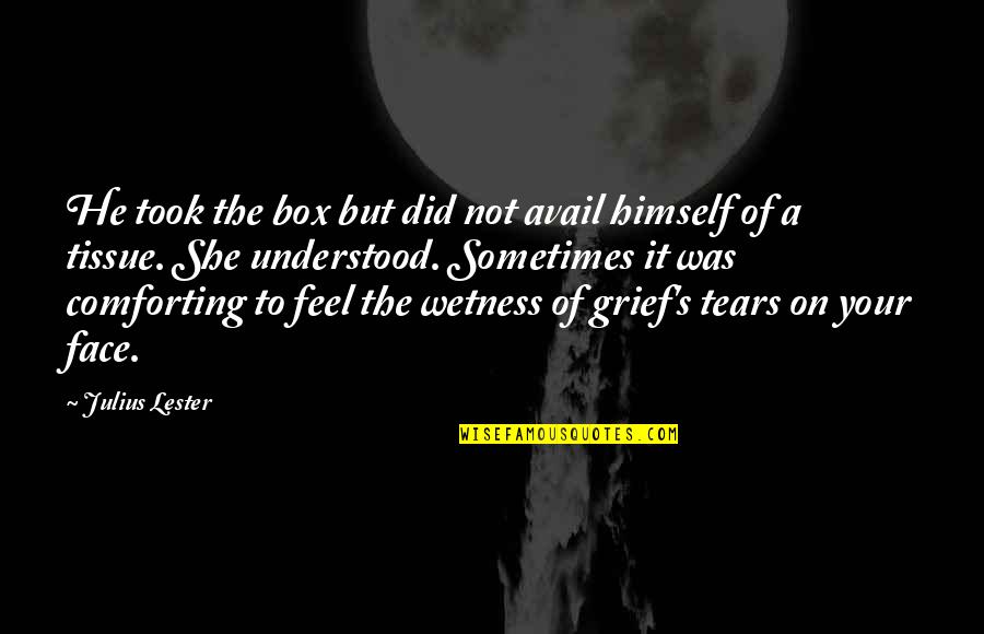 Tears And Grief Quotes By Julius Lester: He took the box but did not avail
