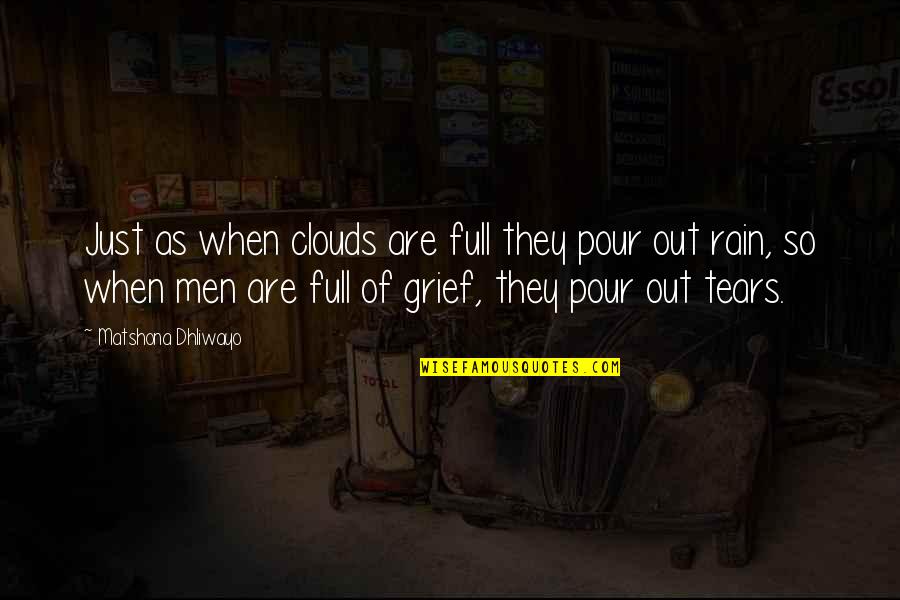 Tears And Grief Quotes By Matshona Dhliwayo: Just as when clouds are full they pour