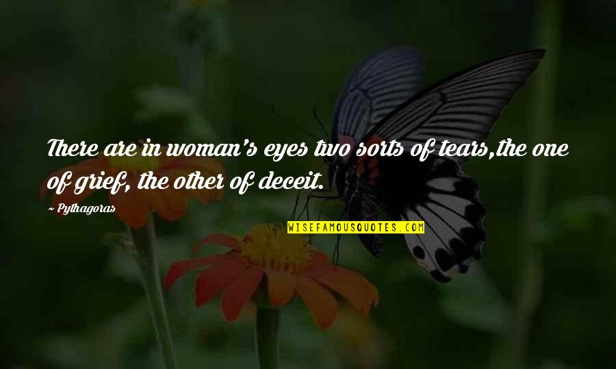 Tears And Grief Quotes By Pythagoras: There are in woman's eyes two sorts of