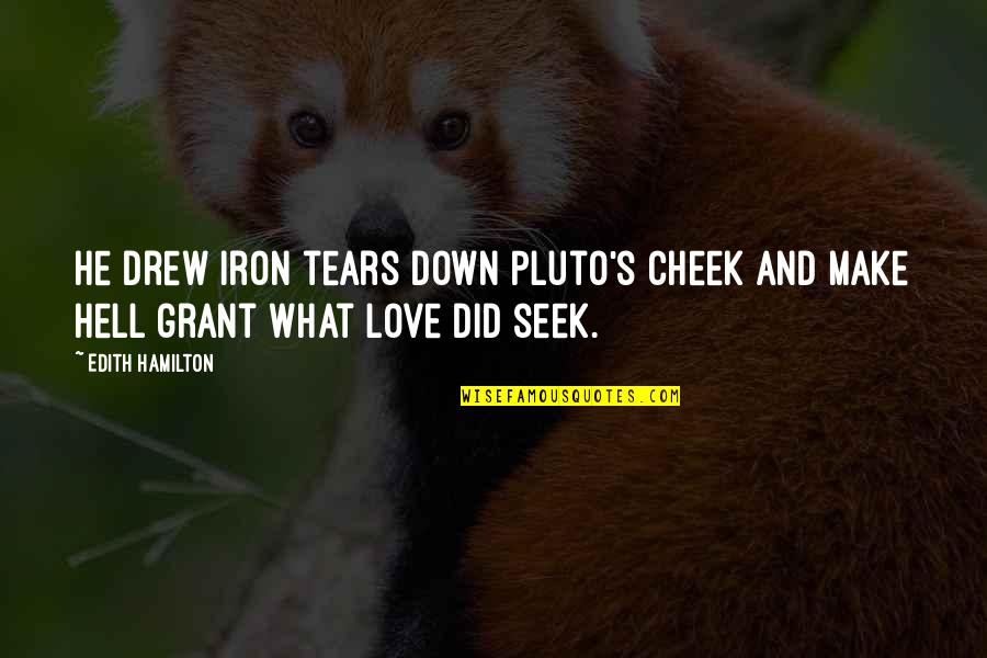 Tears And Love Quotes By Edith Hamilton: He drew iron tears down Pluto's cheek and