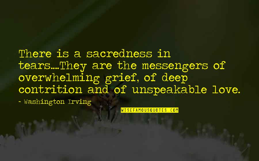 Tears And Love Quotes By Washington Irving: There is a sacredness in tears....They are the