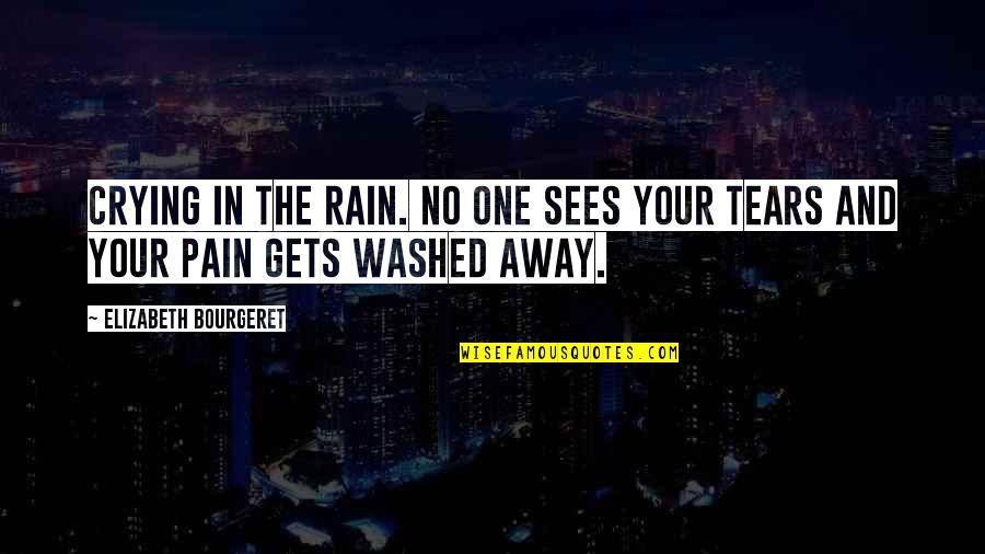 Tears And Rain Quotes By Elizabeth Bourgeret: Crying in the rain. No one sees your
