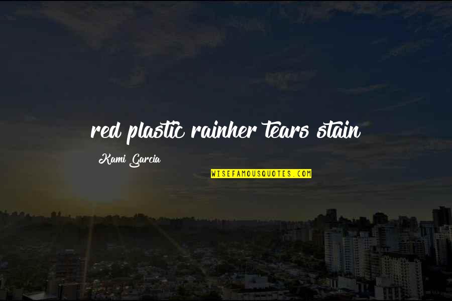 Tears And Rain Quotes By Kami Garcia: red plastic rainher tears stain