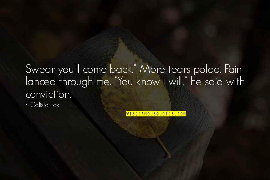 Tears Come Out Quotes By Calista Fox: Swear you'll come back." More tears poled. Pain