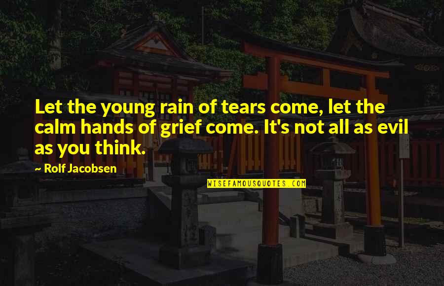 Tears Come Out Quotes By Rolf Jacobsen: Let the young rain of tears come, let