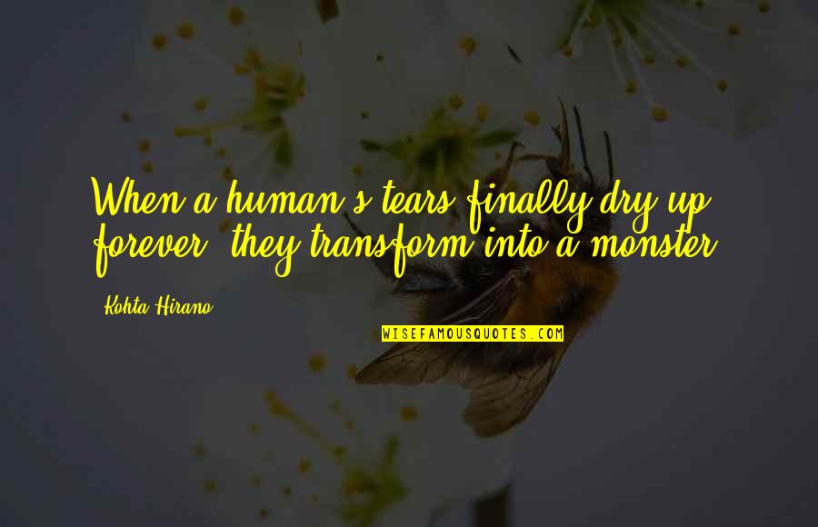 Tears Dry Quotes By Kohta Hirano: When a human's tears finally dry up forever,